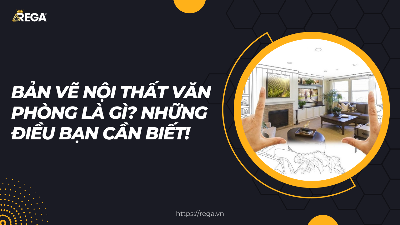 Bản Vẽ Nội Thất Văn Phòng Là Gì Những Điều Bạn Cần Biết!