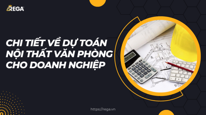 Chi tiết Về Dự Toán Nội Thất Văn Phòng Cho Doanh Nghiệp