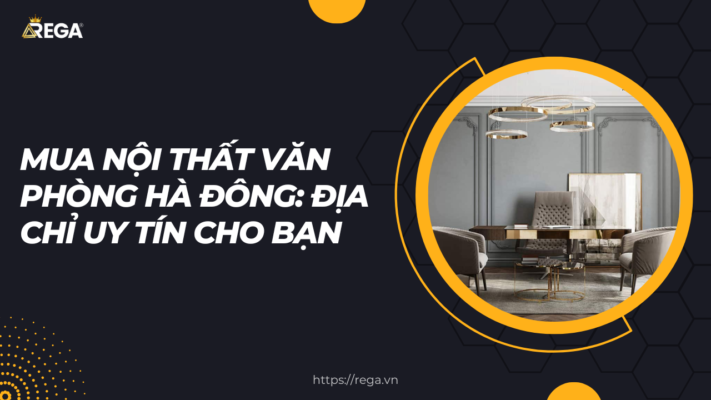 Mua Nội Thất Văn Phòng Hà Đông Địa Chỉ Uy Tín Cho Bạn