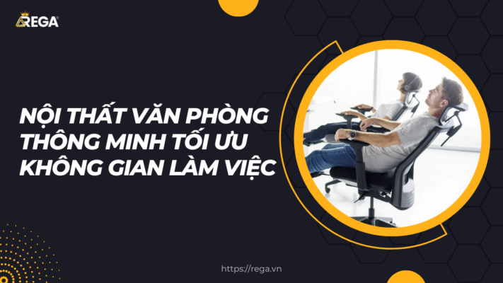 Nội Thất Văn Phòng Thông Minh Tối Ưu Không Gian Làm Việc