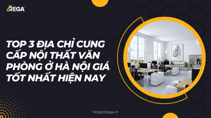 Top 3 địa chỉ cung cấp nội thất văn phòng ở Hà Nội giá tốt nhất hiện nay