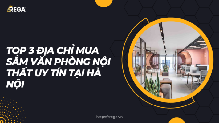 Top 3 địa chỉ mua sắm văn phòng nội thất uy tín tại Hà Nội