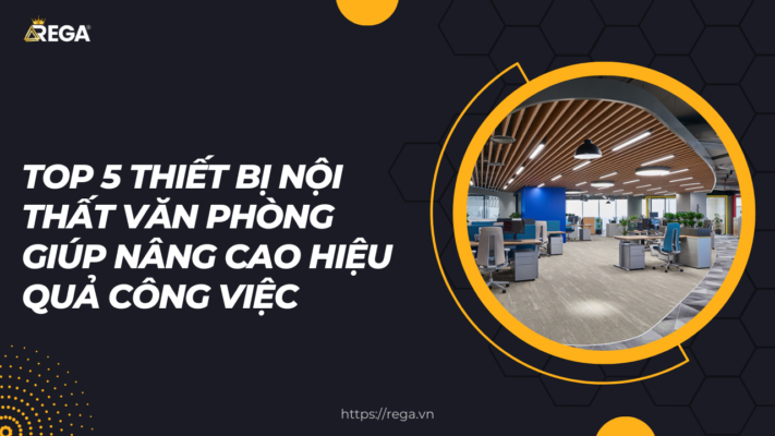 Top 5 Thiết Bị Nội Thất Văn Phòng Giúp Nâng Cao Hiệu Quả Công Việc