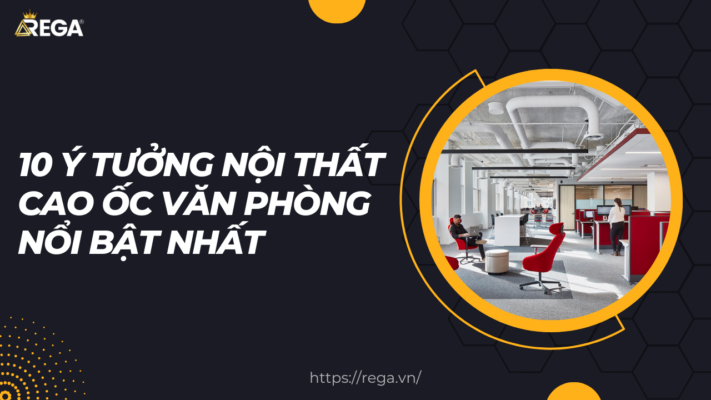 10 Ý Tưởng Nội Thất Cao Ốc Văn Phòng Nổi Bật Nhất