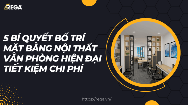 5 Bí Quyết Bố Trí Mặt Bằng Nội Thất Văn Phòng Hiện Đại Tiết Kiệm Chi Phí