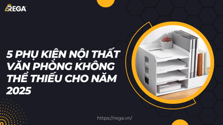 5 Phụ Kiện Nội Thất Văn Phòng Không Thể Thiếu Cho Năm 2025