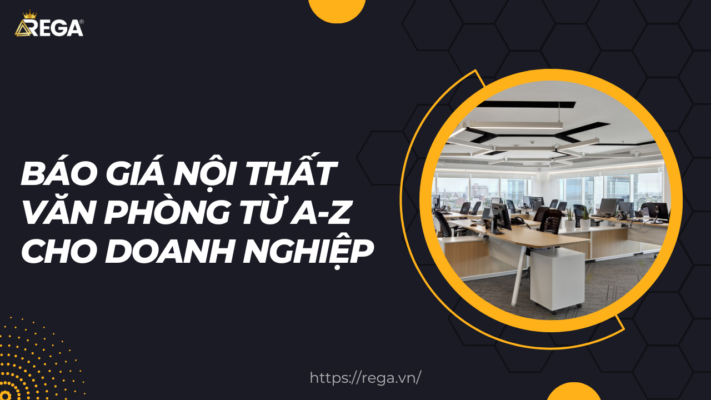 Báo Giá Nội Thất Văn Phòng Từ A-Z Cho Doanh Nghiệp