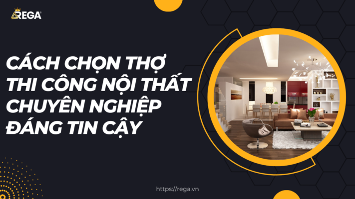 Cách Chọn Thợ Thi Công Nội Thất Chuyên Nghiệp Đáng Tin Cậy