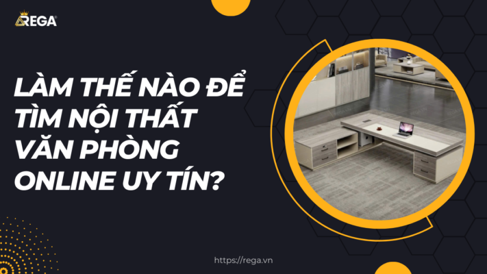 Làm Thế Nào Để Tìm Nội Thất Văn Phòng Online Uy Tín?