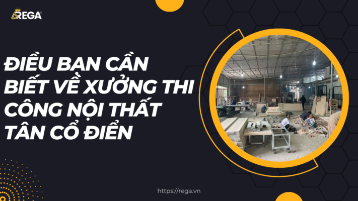 Điều bạn cần biết về xưởng thi công nội thất tân cổ điển