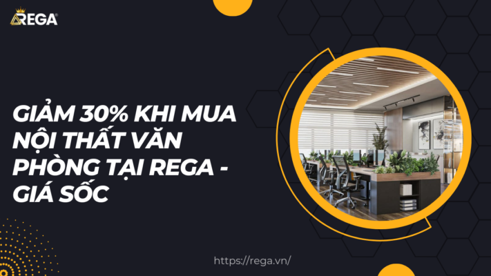 Giảm 30% Khi Mua Nội Thất Văn Phòng Tại Rega - Giá sốc