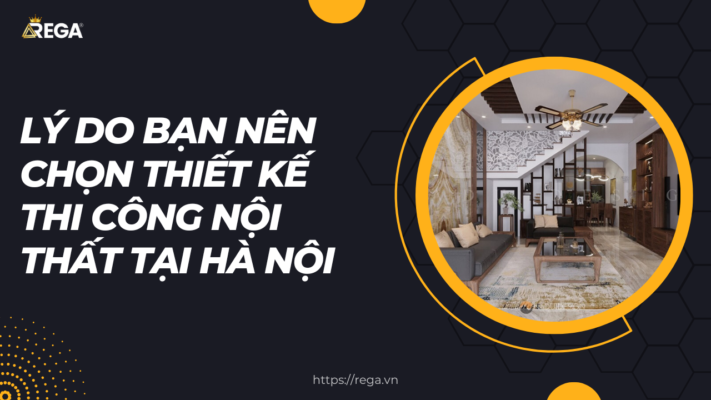 Lý Do Bạn Nên Chọn Thiết Kế Thi Công Nội Thất Tại Hà Nội