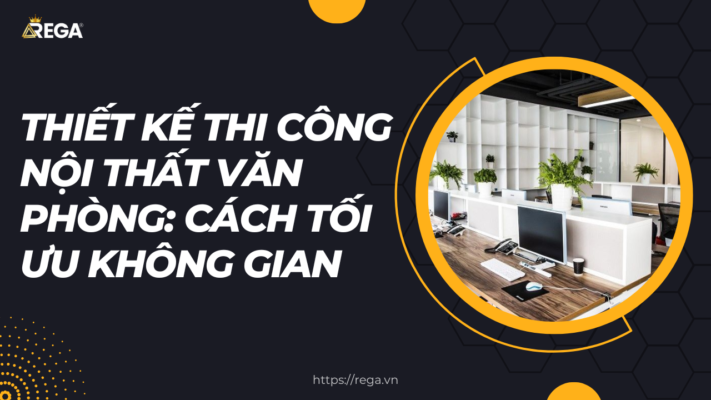 Thiết Kế Thi Công Nội Thất Văn Phòng: Cách Tối Ưu Không Gian