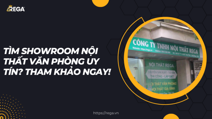 Tìm Showroom Nội Thất Văn Phòng Uy Tín Tham Khảo Ngay!