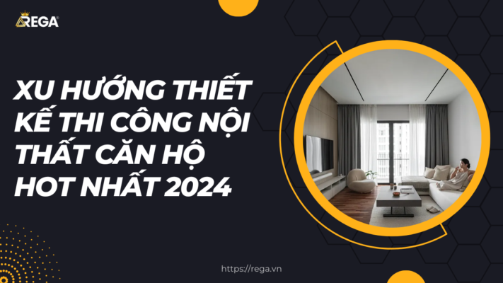 Xu Hướng Thiết Kế Thi Công Nội Thất Căn Hộ Hot Nhất 2024