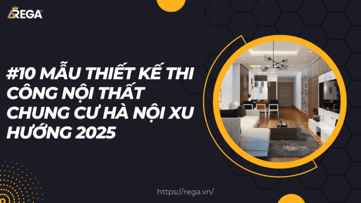 #10 Mẫu thiết kế thi công nội thất chung cư Hà Nội xu hướng 2025