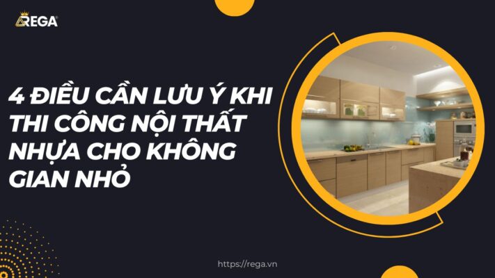 4 Điều Cần Lưu Ý Khi Thi Công Nội Thất Nhựa Cho Không Gian Nhỏ