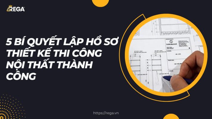 5 Bí Quyết Lập Hồ Sơ Thiết Kế Nội Thất Hoàn Chỉnh Thành Công