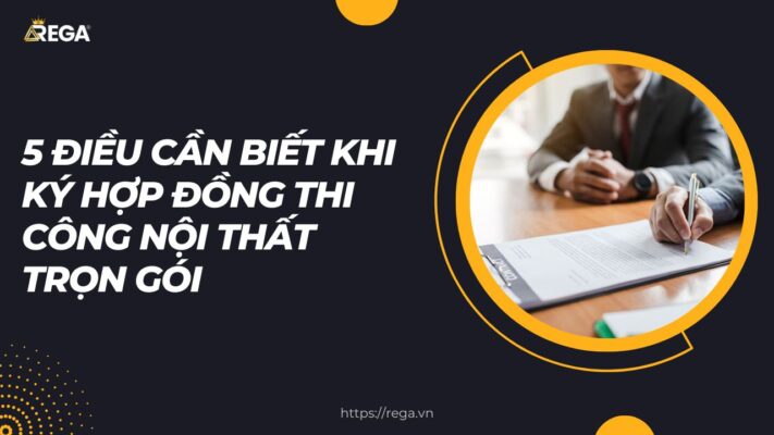 5 Điều Cần Biết Khi Ký Hợp Đồng Thi Công Nội Thất Trọn Gói