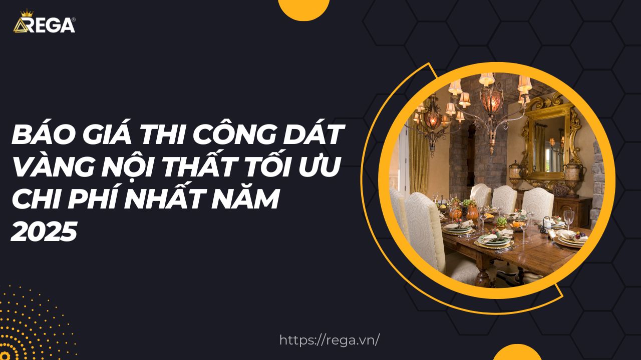 Báo giá thi công dát vàng nội thất tối ưu chi phí nhất năm 2025