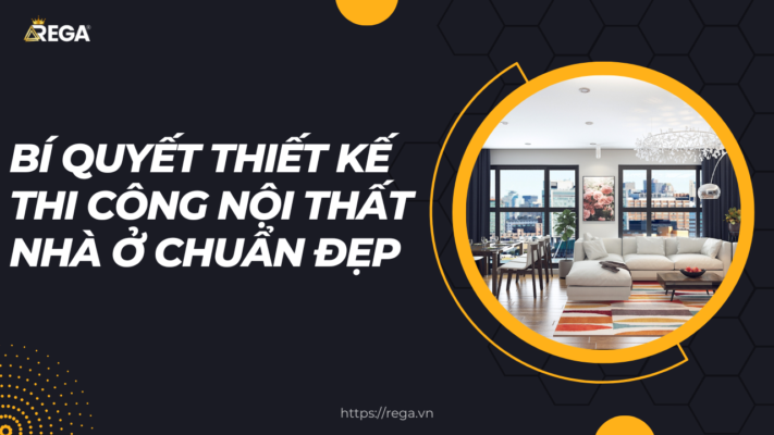 Bí Quyết Thiết Kế Thi Công Nội Thất Nhà Ở Chuẩn Đẹp