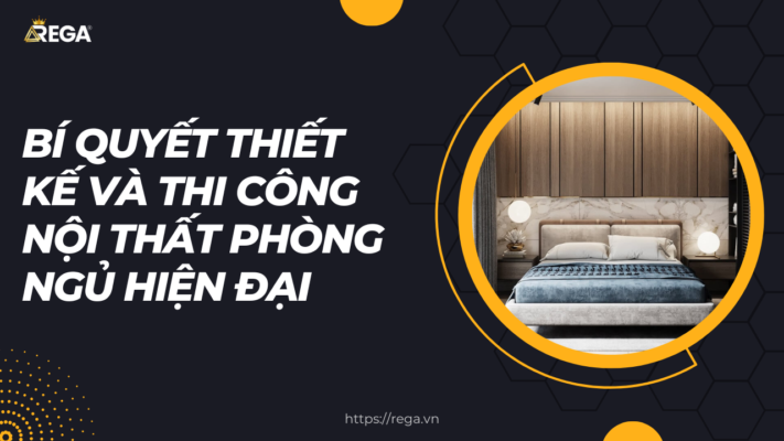 Bí quyết thiết kế và thi công nội thất phòng ngủ hiện đại