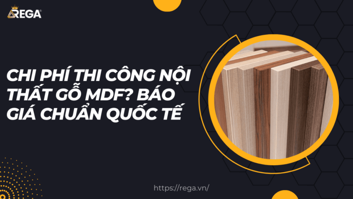 Chi phí thi công nội thất gỗ MDF Báo giá chuẩn quốc tế