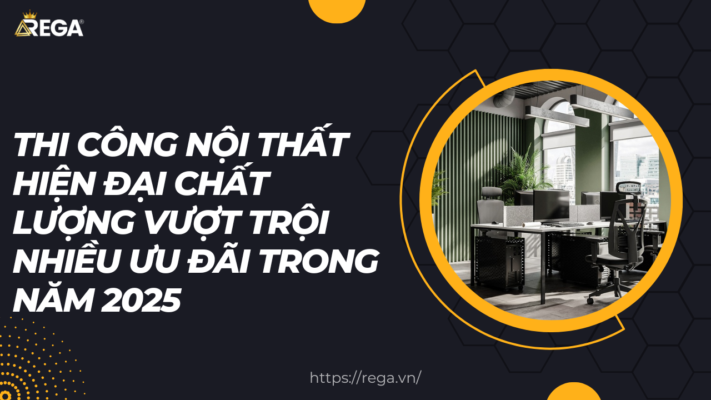 Thi Công Nội Thất Hiện Đại Chất Lượng Vượt Trội Nhiều Ưu Đãi Trong Năm 2025