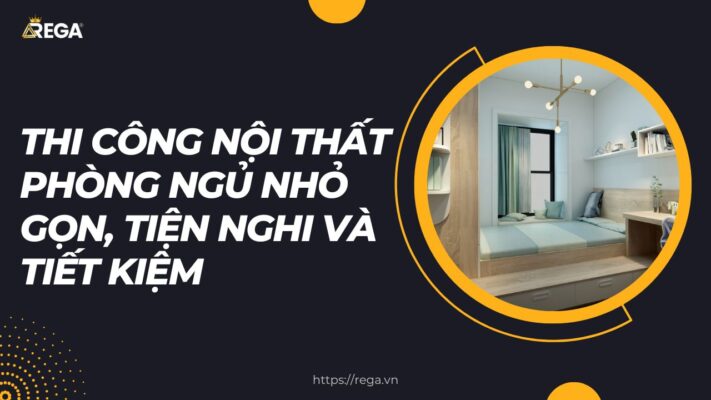 Thi Công Nội Thất Phòng Ngủ Nhỏ Gọn, Tiện Nghi Và Tiết Kiệm