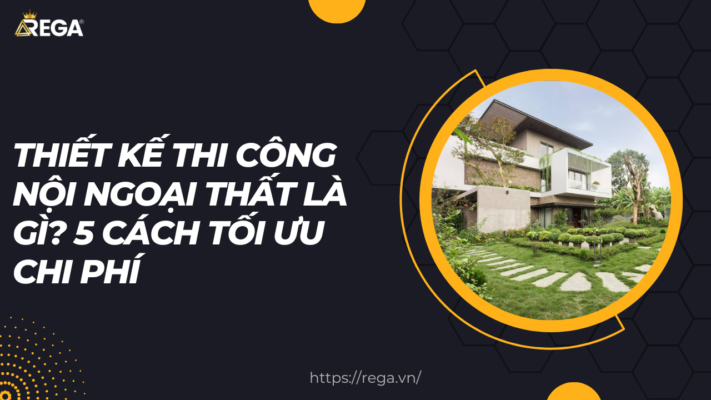 Thiết kế Thi Công Nội Ngoại Thất Là Gì 5 Cách Tối Ưu Chi Phí