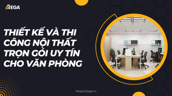 Thiết kế và thi công nội thất trọn gói uy tín cho văn phòng