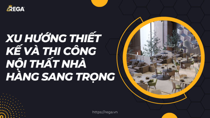 Xu huong thiet ke va thi cong noi that nha hang sang trong