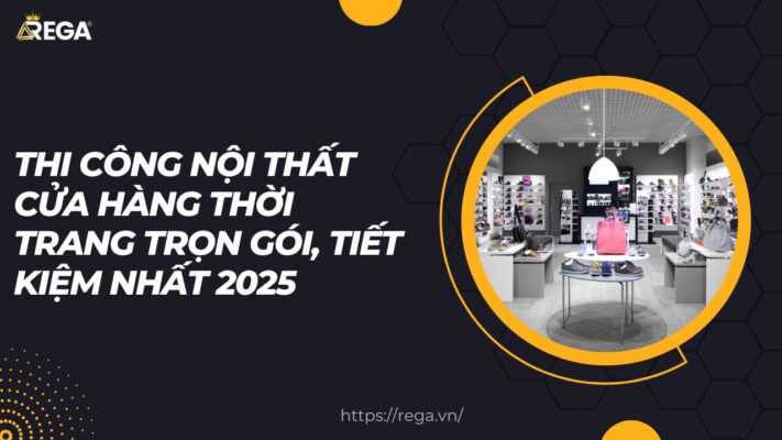 thi công nội thất cửa hàng thời trang trọn gói, tiết kiệm nhất 2025