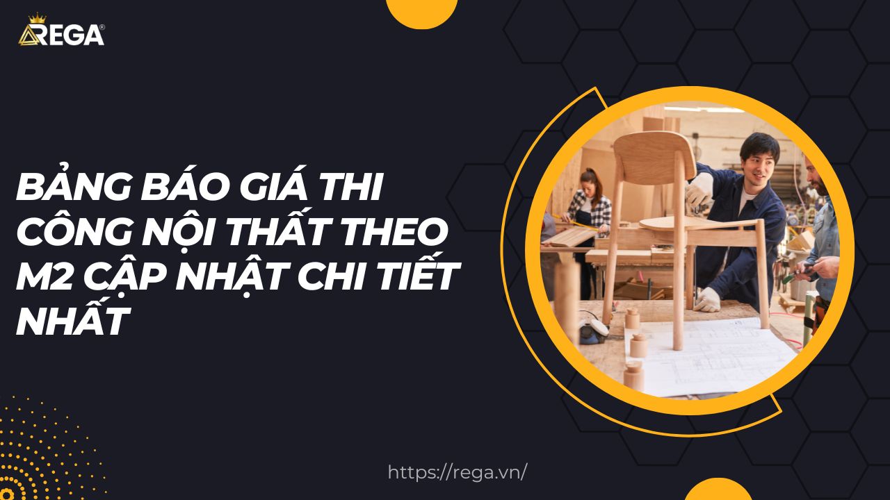 Bảng Báo Giá Thi Công Nội Thất Theo M2 Cập Nhật Chi Tiết Nhất