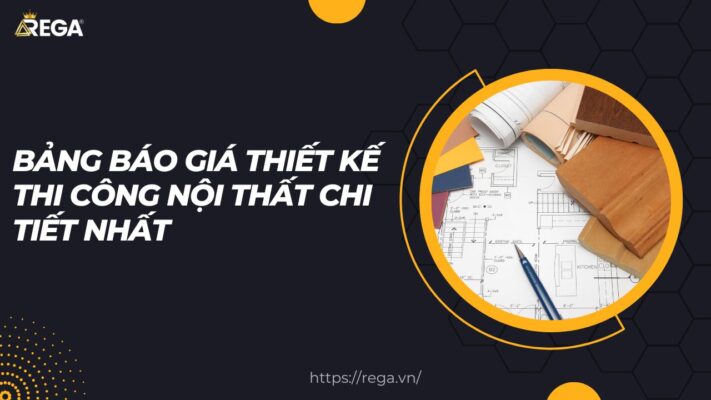 Bảng báo giá thiết kế thi công nội thất chi tiết nhất