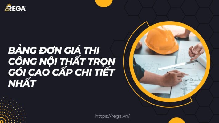 Bảng đơn giá thi công nội thất trọn gói cao cấp chi tiết nhất