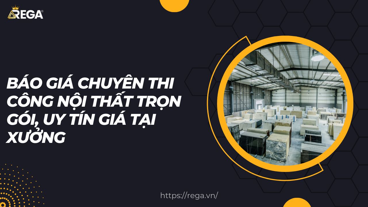 Báo giá chuyên thi công nội thất trọn gói, uy tín giá tại xưởng