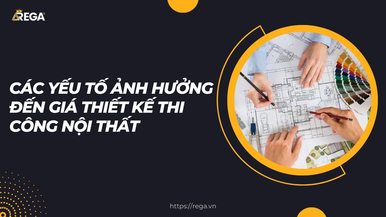 Các Yếu Tố Ảnh Hưởng Đến Giá Thiết Kế Thi Công Nội Thất