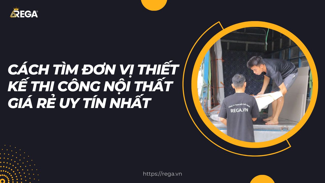 Cách Tìm Đơn Vị Thiết Kế Thi Công Nội Thất Giá Rẻ Uy Tín Nhất