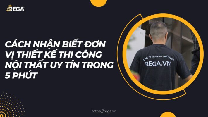 Cách nhận biết đơn vị thiết kế thi công nội thất uy tín trong 5 phút