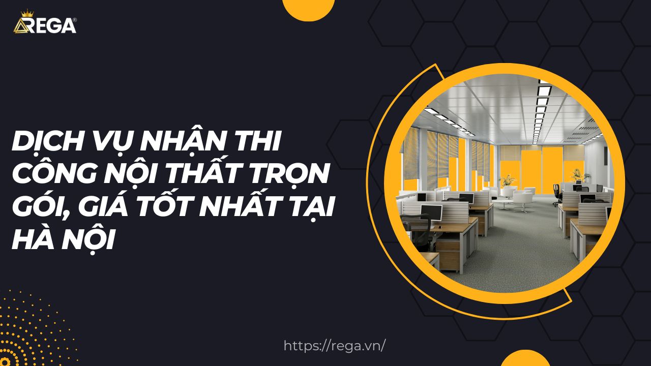 Dịch Vụ Nhận Thi Công Nội Thất Trọn Gói, Giá Tốt Nhất Tại Hà Nội