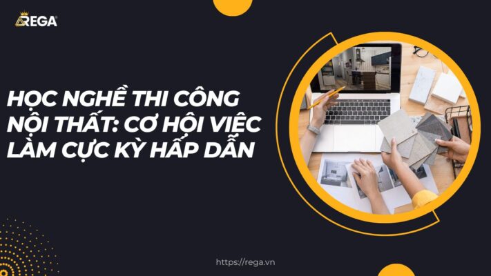 Học Nghề Thi Công Nội Thất Cơ Hội Việc Làm Cực Kỳ Hấp Dẫn