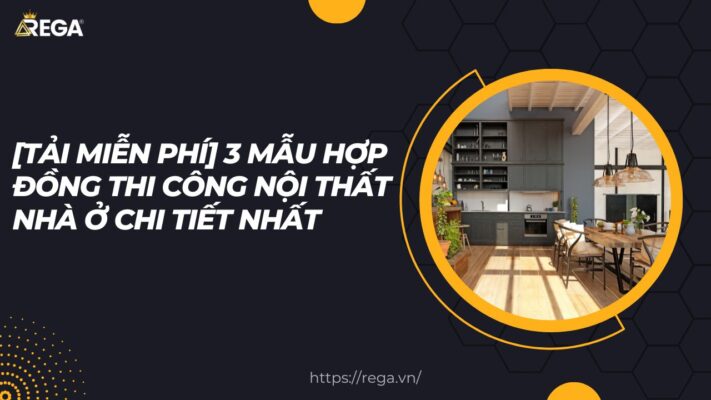 [Tải Miễn Phí] 3 mẫu hợp đồng thi công nội thất nhà ở chi tiết nhất