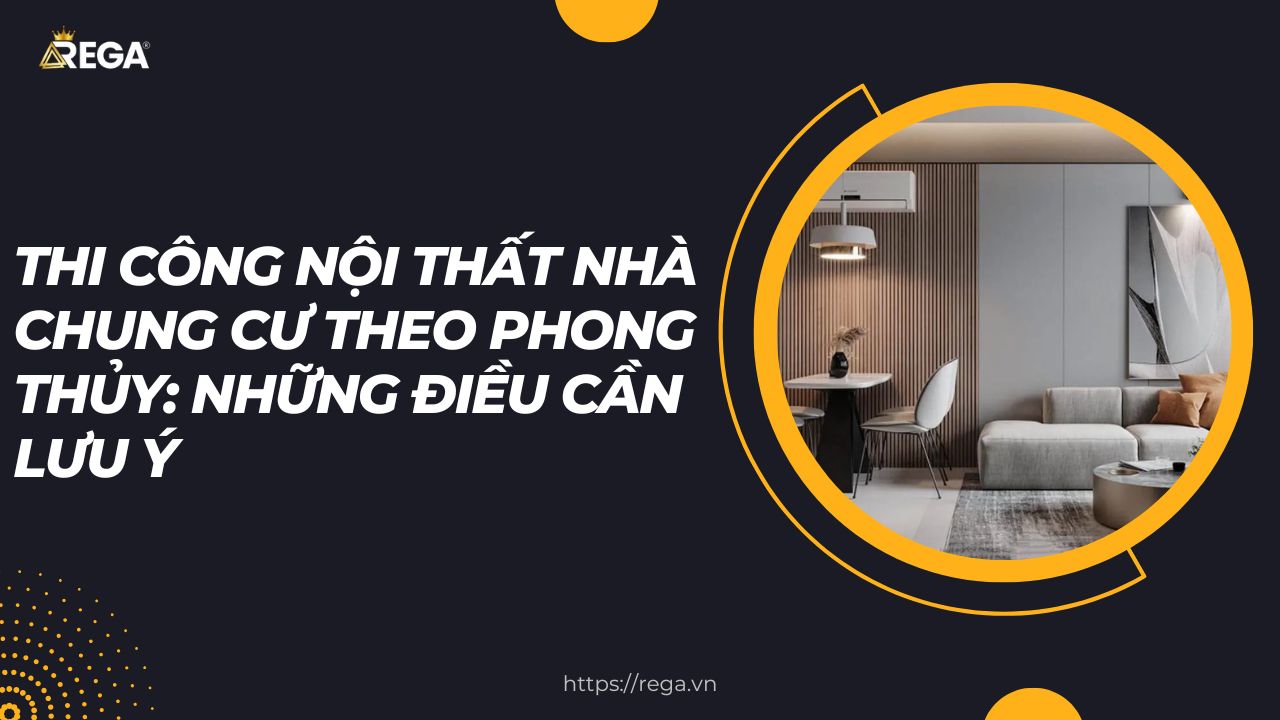 Thi Công Nội Thất Nhà Chung Cư Theo Phong Thủy Những Điều Cần Lưu Ý