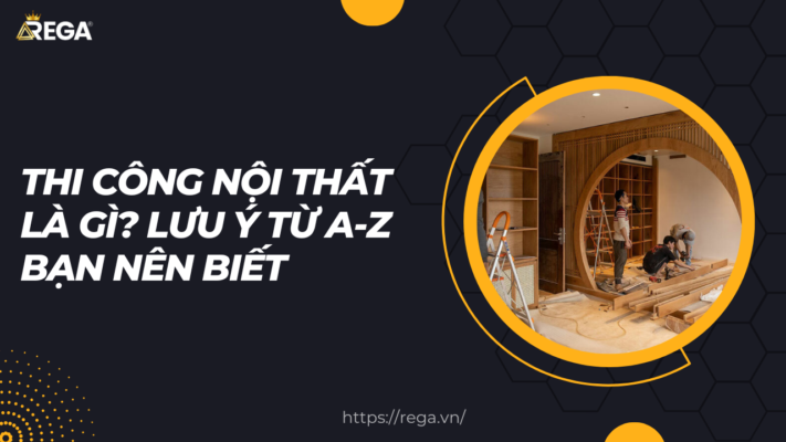 Thi công nội thất là gì Lưu ý từ A-Z bạn nên biết