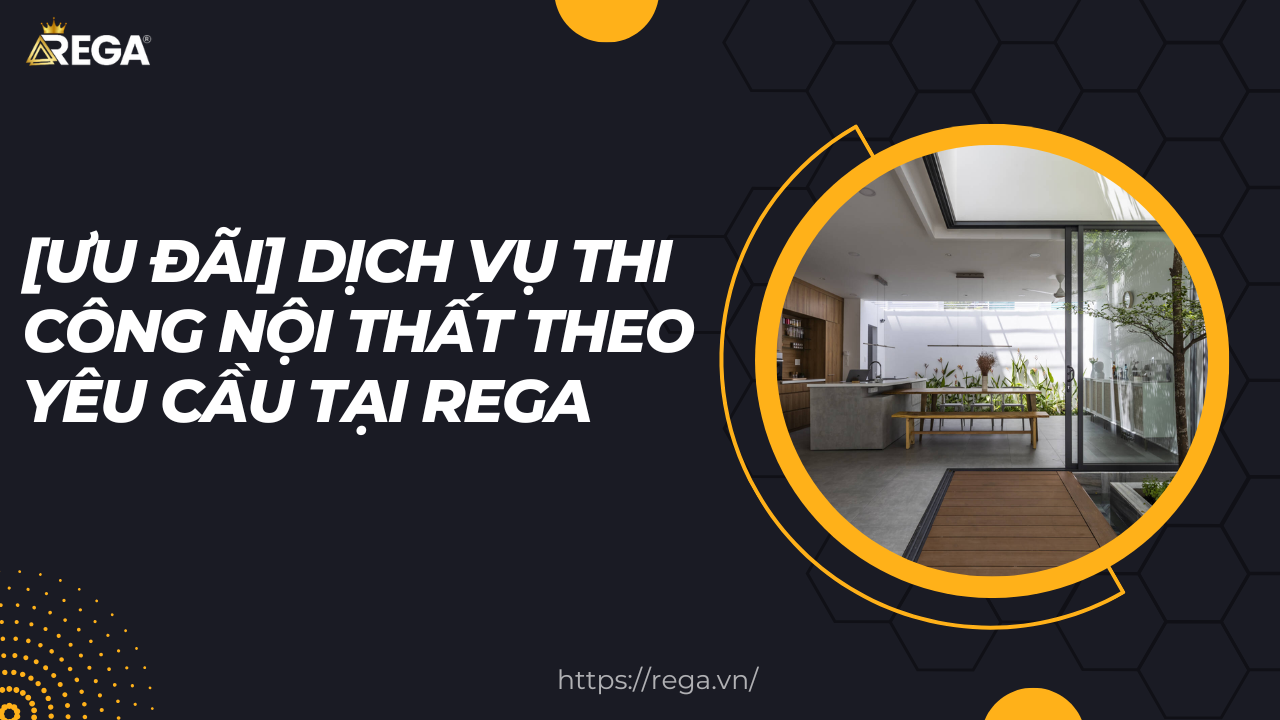 Uu Dai Dich vu thi cong noi that theo yeu cau tai Rega