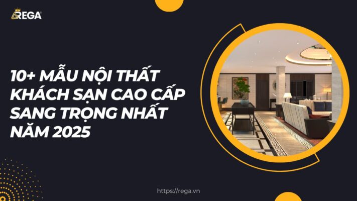 10+ Mẫu Nội Thất Khách Sạn Cao Cấp Sang Trọng Nhất Năm 2025