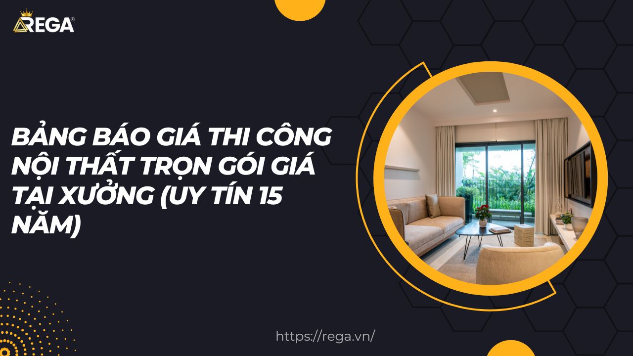 Bảng báo giá thi công nội thất trọn gói giá tại xưởng (uy tín 15 năm)