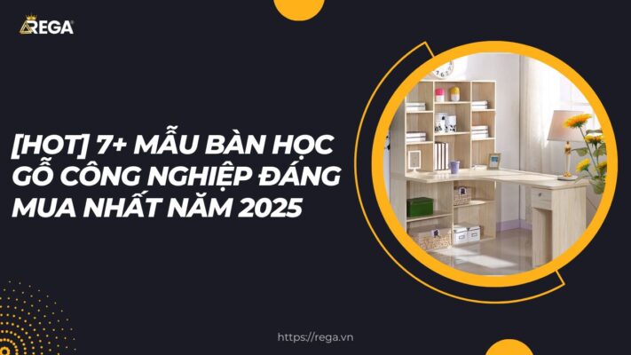 [HOT] 7+ mẫu bàn học gỗ công nghiệp đáng mua nhất năm 2025