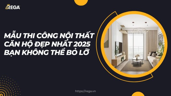 Mẫu Thi Công Nội Thất Căn Hộ Đẹp Nhất 2025 Bạn Không Thể Bỏ Lỡ